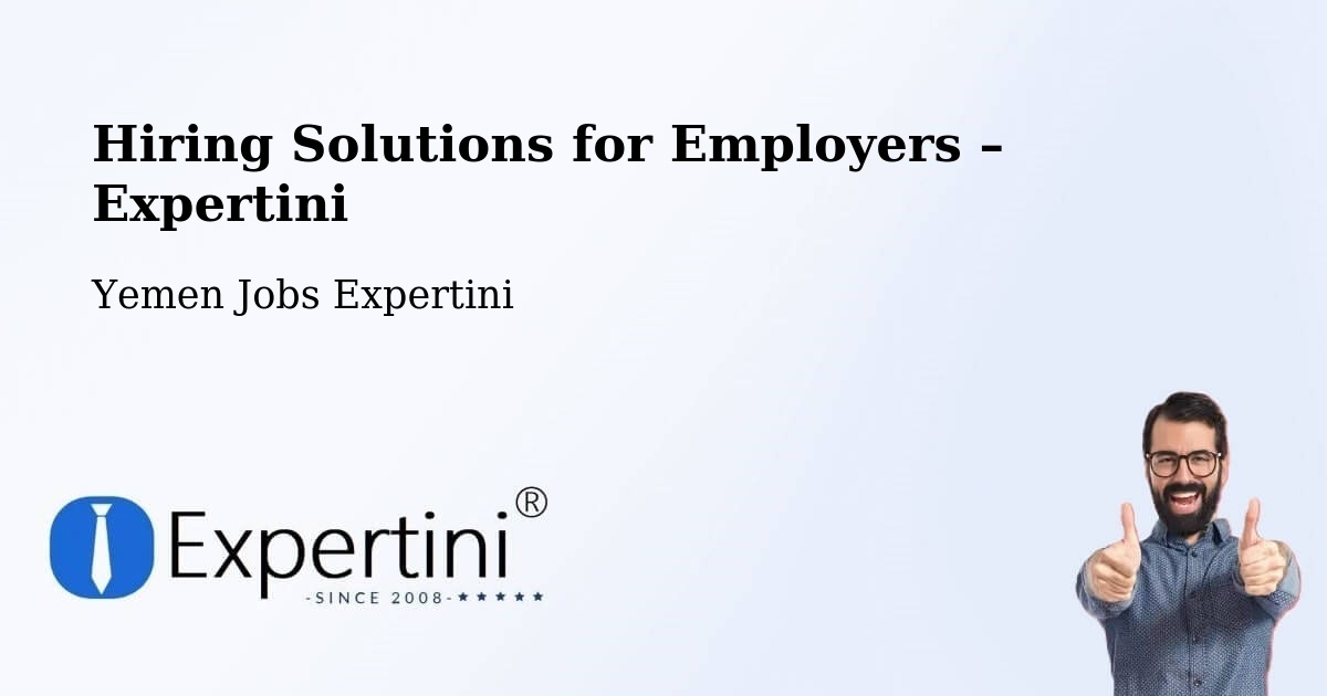 Hiring Solutions for Employers in Dhubab - Dhubab, Yemen Jobs Expertini